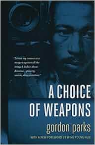 A Choice Of Weapons Gordon Parks Wing Young Huie
