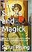 The Saints and Magick: How to invoke the saints of the Catholic Church to serve you by Sirius Rising