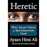 Heretic: Why Islam Needs a Reformation Now