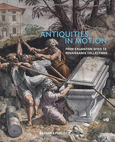 Download Antiquities in Motion: From Excavation Sites to Renaissance Collections PDF