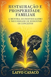 Livro Restauração e Prosperidade Familiar: Parte 1: A Mentira do Individualismo e a Necessidade de Redefinir os Conceitos (Restauração e Prosperidade Familiar: ... e a Necessidade de Redefinir os Conceitos)