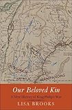 Lisa Brooks, "Our Beloved Kin: A New History of King Philip's War" (Yale UP, 2018)
