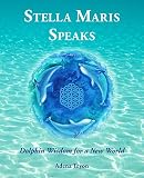 Stella Maris Speaks: Dolphin Wisdom for a New World by Adena Tryon, Florencia Burton