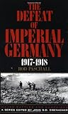 Front cover for the book The Defeat of Imperial Germany, 1917-1918 by Rod Paschall