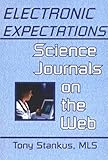 Electronic Expectations : Science Journals on the Web, Stankus, Tony, 0789008467
