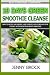 10 Day Green Smoothie Cleanse: A Simple Guide to Smoothie Cleanse and Low Carb Cookbook (smoothies, by 