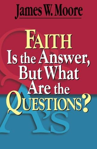 Faith Is the Answer, But What Are the Questions?