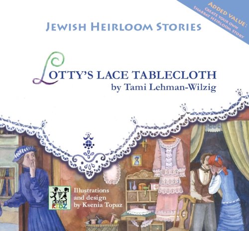 Lotty's Lace Tablecloth (Jewish Heirloom Stories) by Tami Lehman-Wilzig