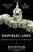 Republic, Lost: How Money Corrupts Congress - and a Plan to Stop It by Lawrence Lessig (4-Oct-2012) Paperback primary