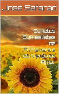 Livro Sonetos Surrealistas da Primavera e do Verão do Amor (Sonetos Surrealistas das Quatro Estações do Amor Livro 1)