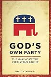 God's Own Party: The Making of the Christian Right