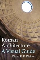 Roman Architecture: A Visual Guide