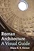 Roman Architecture: A Visual Guide by 
