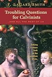 Troubling Questions for Calvinists...And All the Rest of Us by 