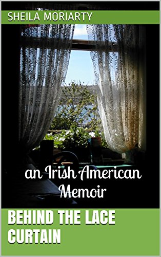 Behind the Lace Curtain: an Irish American Memoir