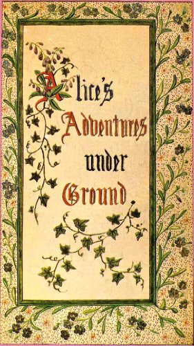Alice’s Adventures Under Ground (Illustrated)