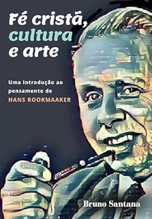 Livro Fé cristã, cultura e arte: Uma introdução ao pensamento de Hans Rookmaaker
