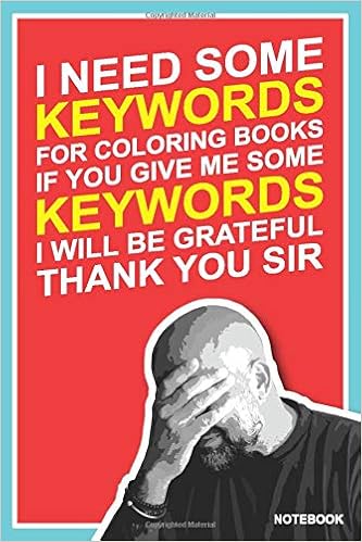 Download Amazon Com I Need Some Keywords For Coloring Books If You Give Me Some Keywords I Will Be Grateful Thank You Sir Notebook 9798677008795 Power Max Books