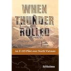 When Thunder Rolled: An F-105 Pilot over North Vietnam