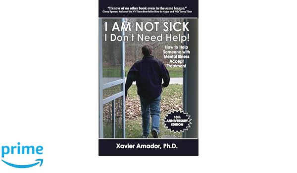 I Am Not Sick I Dont Need Help!: How to Help Someone with Mental Illness Accept Treatment: Amazon.es: Xavier F. Amador: Libros en idiomas extranjeros