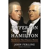 Jefferson and Hamilton: The Rivalry That Forged a Nation