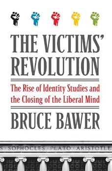 The Victims' Revolution: The Rise of Identity Studies and the Closing of the Liberal Mind by [Bawer, Bruce]