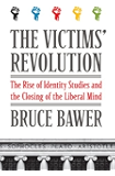 The Victims' Revolution: The Rise of Identity Studies and the Closing of the Liberal Mind