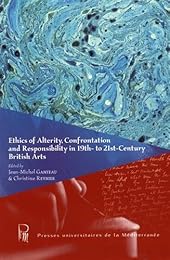 Ethics of alterity, confrontation and responsability in 19th-to 21st-century British arts