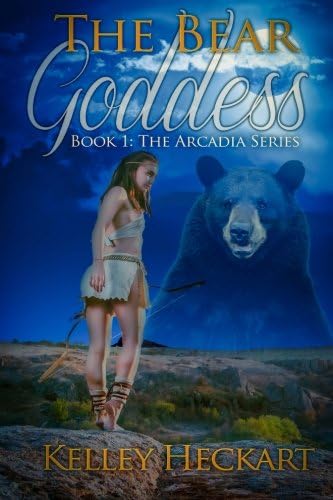 The Bear Goddess: Book 1: The Arcadia Series (Volume 1)