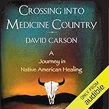 Crossing into Medicine Country: A Journey in Native American Healing by 