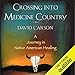 Crossing into Medicine Country: A Journey in Native American Healing by 
