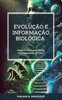 Livro Evolução e Informação Biológica: Como a Informação Molda a Complexidade da Vida