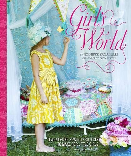 Girl's World: Twenty-One Sewing Projects to Make for Little Girls
