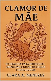 Livro Clamor de Mãe: 90 Orações para Proteger, Abençoar e Guiar os Filhos Todos os Dias