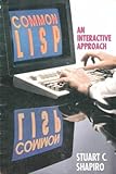 Common LISP: An Interactive Approach (Principles of Computer Science Series) by 