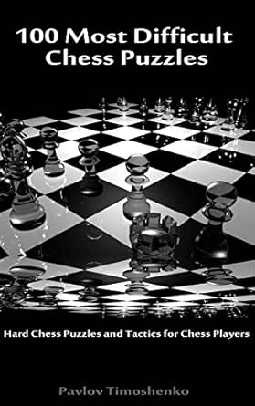 100 Most Difficult Chess Puzzles: Hard Chess Puzzles and Tactics for ...