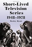 Short-Lived Television Series, 1948-1978: Thirty Years of More Than 1,000 Flops by Wesley Hyatt