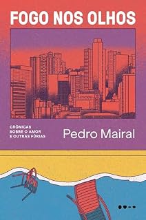 Livro Fogo nos olhos: Crônicas sobre o amor e outras fúrias