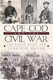 Cape Cod and the Civil War: The Raised Right Arm (Civil War Series) by Stauffer Miller