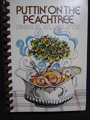 Puttin' on the Peachtree: Dining in Atlanta (Georgia) Style Cookbook by (Unknown Binding)