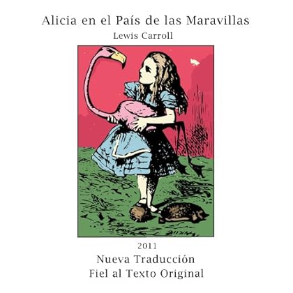 Alicia en el País de las Maravillas (Ilustrado) (Nueva Traducción Fiel al Texto Original con Notas) Alicia en el País de las Maravillas (Ilustrado) (Nueva Traducción Fiel al Texto Original con Notas)