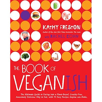 The Book of Veganish: The Ultimate Guide to Easing into a Plant-Based, Cruelty-Free, Awesomely Delicious Way to Eat, with 70 Easy Recipes Anyone can Make The Book of Veganish: The Ultimate Guide to Easing into a Plant-Based, Cruelty-Free, Awesomely Delicious Way to Eat, with 70 Easy Recipes Anyone can Make