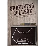 Surviving College: How NOT to Take College Too Seriously, and Still Survive