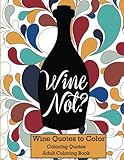 Wine Not?: Adult Coloring Book Wine Quotes to Color (Coloring Quotes) by Benjamin Franklin, John Keats