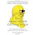 How Adam Smith Can Change Your Life: An Unexpected Guide to Human Nature and Happiness