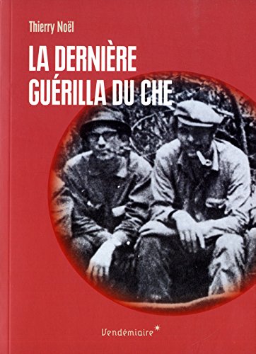 La dernière guérilla du Che by Thierry Noël