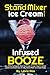 Homemade Stand Mixer Ice Cream Recipes Infused with Booze: Fun, Flavorful Easy to Make Ice Cream, Frozen Yogurt, Sorbet, Gelato and Milkshakes for Any Stand Mixer Ice Cream Maker (Boozy Ice Cream) by Leano Rios