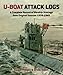 U-Boat Attack Logs: A Complete Record of Warship Sinkings from Original Sources, 1939-1945 by 