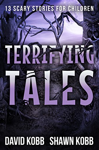 Terrifying Tales: 13 Scary Stories for Children by [Kobb, David, Kobb, Shawn]
