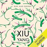 Xiu Yang: Self-Cultivation for a Healthier, Happier and More Balanced Life by Mimi Kuo-Deemer, Audible Studios